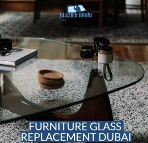 Furniture glass replacement Dubai